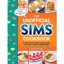 The Unofficial Sims Cookbook: From Baked Alaska to Silly Gummy Bear Pancakes, 85+ Recipes to Satisfy the Hunger Need (Unofficial Cookbook Gift Series