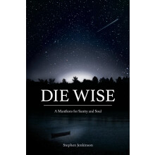Die Wise: A Manifesto for Sanity and Soul