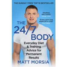 The 24/7 Body: The Sunday Times bestselling guide to diet and training