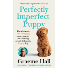 Perfectly Imperfect Puppy: The ultimate life-changing programme for training a well-behaved, happy dog
