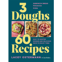 3 Doughs, 60 Recipes: Sandwich Bread, Focaccia, Pizza – Easy-to-master Doughs and Delicious Ways to Enjoy Them