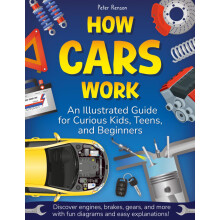 How Cars Work. An Illustrated Guide for Curious Kids, Teens, and Beginners: Discover Engines, Brakes, Gears, and More with Fun Diagrams and Easy Expl