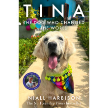 Tina: The INSTANT BESTSELLER about a world-changing friendship between one man and a dog – a heartwarming story that will stay with you forever
