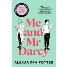 Me and Mr Darcy: The feel-good love story from the author of Confessions of a Forty-something F##k Up which captured a million hearts