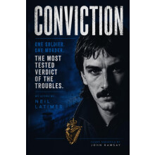 CONVICTION: One Soldier. One Witness. The Most Tested Verdict of the Troubles. My Story by Neil Latimer