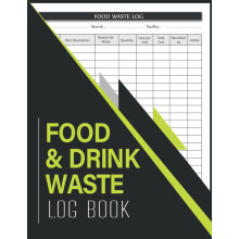 Food And Drink Waste Log Book: Kitchen Safety Management Book | Food Hygiene Record Book | Food Wastage Tracker for Restaurants, Bars, Caterers, Comm