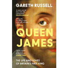 Queen James: A New History About the Life and Loves of Britain’s First King, James Stuart