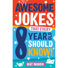 Awesome Jokes That Every 8 Year Old Should Know!: Hundreds of rib ticklers, tongue twisters and side splitters: 4 (Awesome Jokes for Kids)