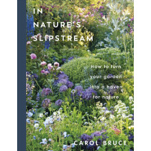 In Nature's Slipstream: How to Turn Your Garden into a Haven for Nature