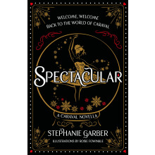 Spectacular: The gorgeously illustrated novella in the globally bestselling and magical Caraval series
