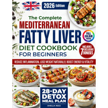 Mediterranean Fatty Liver Cookbook for Beginners: Simple & Delicious Mediterranean Recipes to Reduce Inflammation, Support Sustainable Weight Loss &