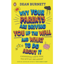 Why Your Parents Are Driving You Up the Wall and What To Do About It: THE BOOK EVERY TEENAGER NEEDS TO READ