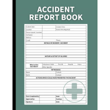 Accident Report Book: Incident and First Aid Log Book for School, Work, and Business Health and Safety Compliance