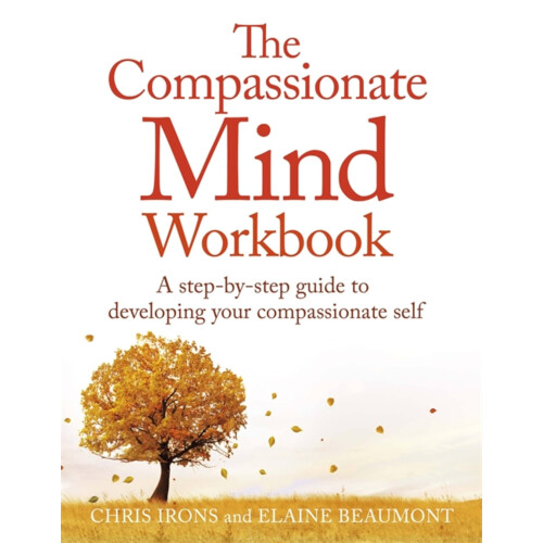 The Compassionate Mind Workbook: A step-by-step guide to developing your compassionate self