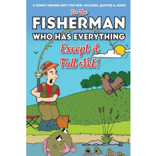 For The Fisherman Who Has Everything (Except A Full Net): A Funny Fishing Gift For Men. Excuses, Jokes & Quotes