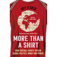 More Than A Shirt: How Football Shirts Explain Global Politics, Money and Power