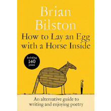 How to Lay an Egg with a Horse Inside: An Alternative Guide to Writing and Enjoying Poetry