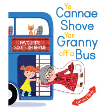 Ye Cannae Shove Yer Granny Off A Bus: A Favourite Scottish Rhyme with Moving Parts (Wee Kelpies)