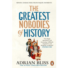 The Greatest Nobodies of History: The hilarious Sunday Times bestselling history book from the TikTok sensation
