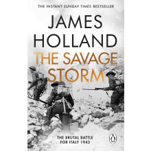 The Savage Storm: The Heroic True Story of One of the Least told Campaigns of WW2