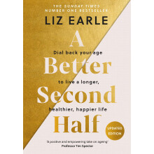 A Better Second Half: Dial Back Your Age to Live a Longer, Healthier, Happier Life. The Number 1 Sunday Times bestseller