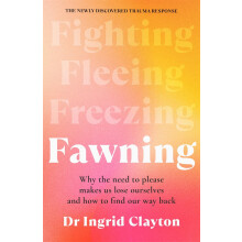 Fawning: Why the Need to Please Makes Us Lose Ourselves – and How to Find our Way Back
