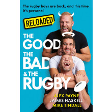 Reloaded – The Good, The Bad & The Rugby: A hilarious new sports book from the rugby and podcast legends