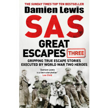 SAS Great Escapes Three: Gripping True Escape Stories Executed by World War Two Heroes