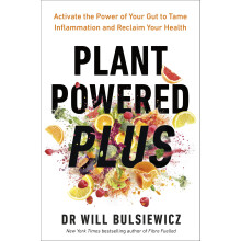 Plant Powered Plus: Activate the Power of Your Gut to Tame Inflammation and Reclaim Your Health from the Bestselling Author of Fibre Fuelled