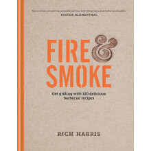 Fire & Smoke: Get Grilling with 120 Delicious Barbecue Recipes