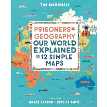 Prisoners of Geography: Our World Explained in 12 Simple Maps - Illustrated Edition