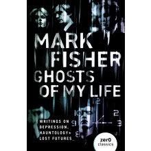 Ghosts Of My Life: Writings on Depression, Hauntology and Lost Futures