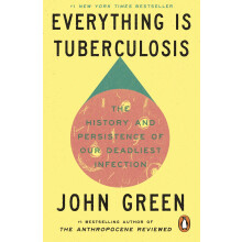 Everything Is Tuberculosis: The History and Persistence of Our Deadliest Infection
