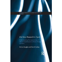 Life Story Research in Sport Understanding the Experiences of Elite an