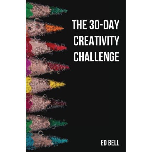 The 30Day Creativity Challenge 30 Days to a Seriously More Creative Yo
