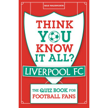 Think You Know It All? Liverpool FC: The Quiz Book for Football Fans (Know it All Quiz Books)