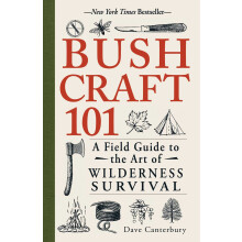 Bushcraft 101: A Field Guide to the Art of Wilderness Survival