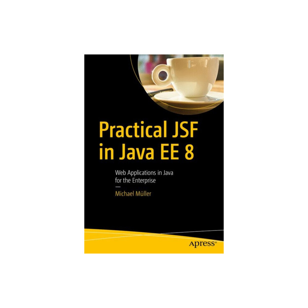 Practical JSF in Java EE 8 Web Applications in Java for the Enterprise