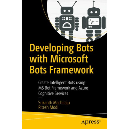 Developing Bots with Microsoft Bots Framework Create Intelligent Bots
