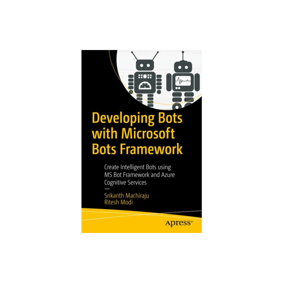 Developing Bots with Microsoft Bots Framework Create Intelligent Bots