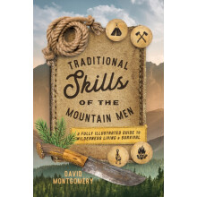 Traditional Skills of the Mountain Men A Fully Illustrated Guide To Wi