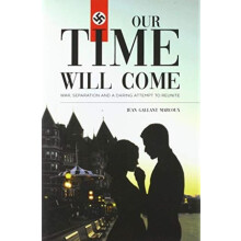 Our Time Will Come War Separation and a Daring Attempt to Reunite by J