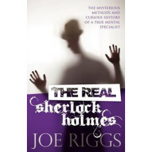 The Real Sherlock Holmes The Mysterious Methods and Curious History of