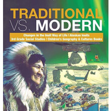 Traditional vs. Modern Changes in the Inuit Way of Life Alaskan Inuits