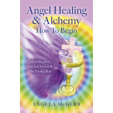 Angel Healing Alchemy How to Begin by Angela McGerr Paperback Book
