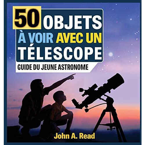 50 Objets voir avec un tlescope Guide du jeune astronome by John A Rea
