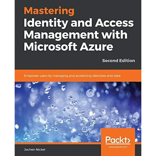 Mastering Identity and Access Management with Microsoft Azure Second E