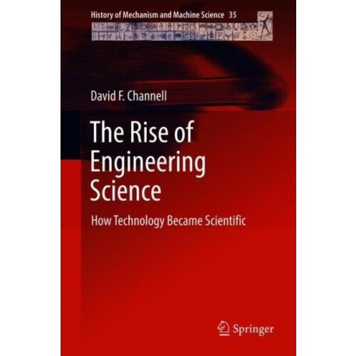 The Rise of Engineering Science How Technology Became Scientific by Da