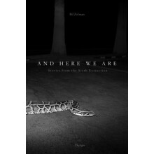 And Here We Are Stories from The Sixth Extinction Hardcover Book