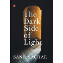The Dark Side of Light by Sanil Sachar Hardcover Book